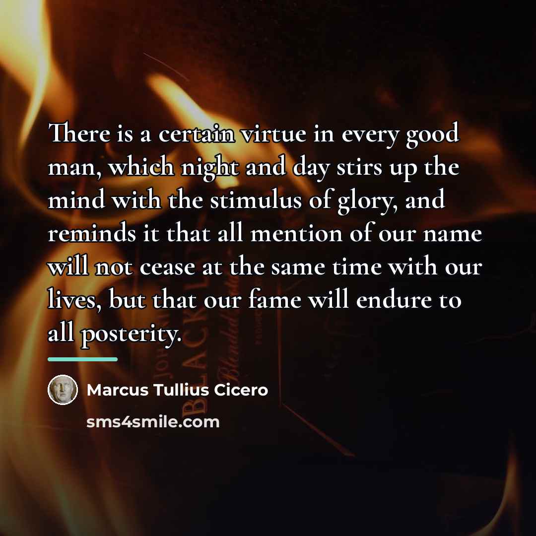 “There is a certain virtue in every good man, which…” quote by Marcus Tullius Cicero