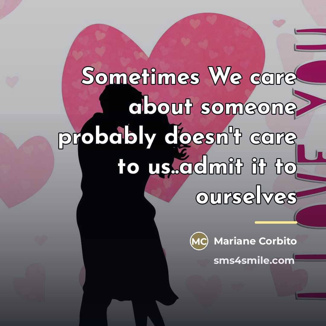 “Sometimes We care about someone probably doesn't care to us..admit…” quote by Mariane Corbito
