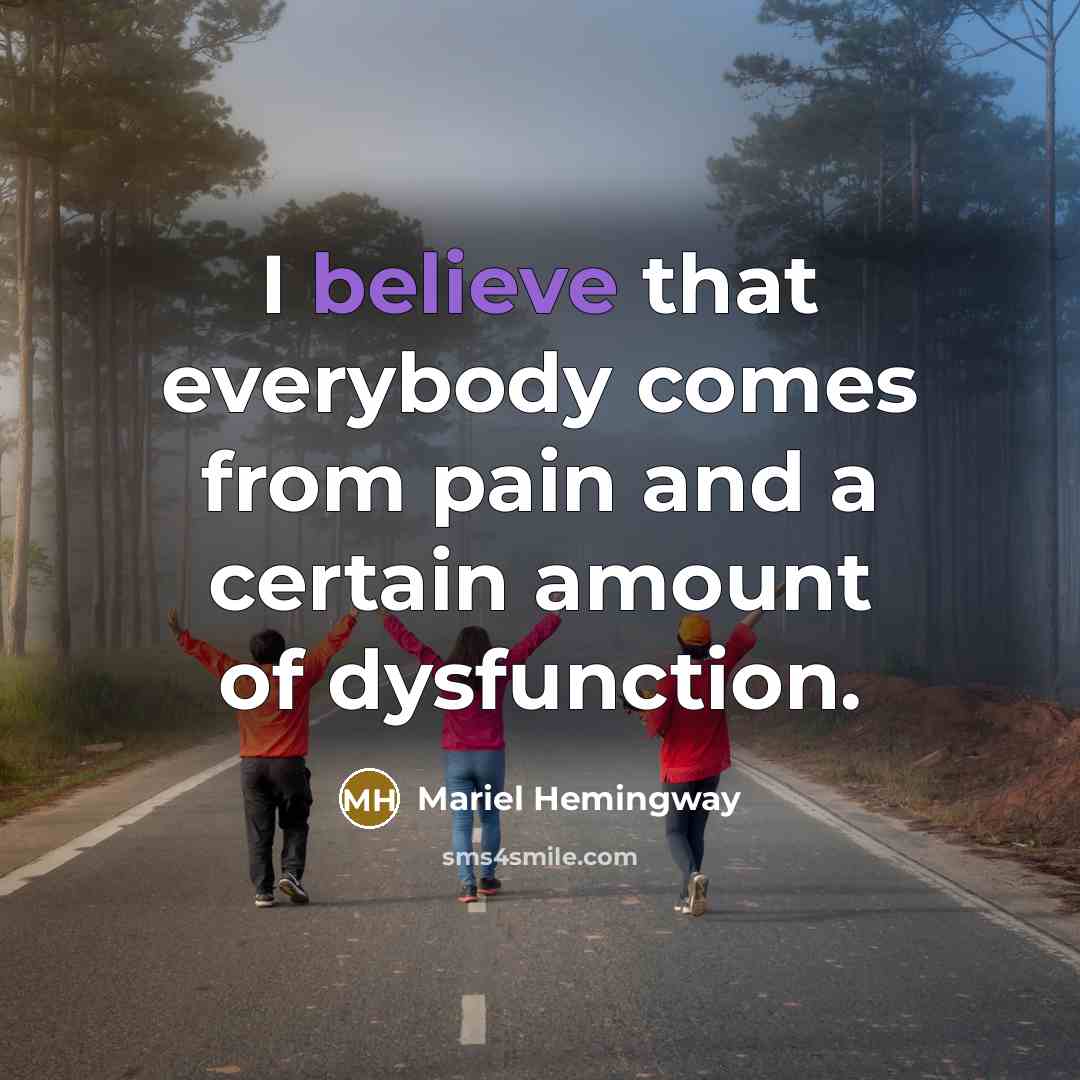 “I believe that everybody comes from pain and a certain…” quote by Mariel Hemingway