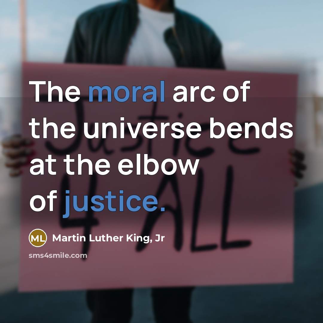 “The moral arc of the universe bends at the elbow…” quote by Martin Luther King, Jr