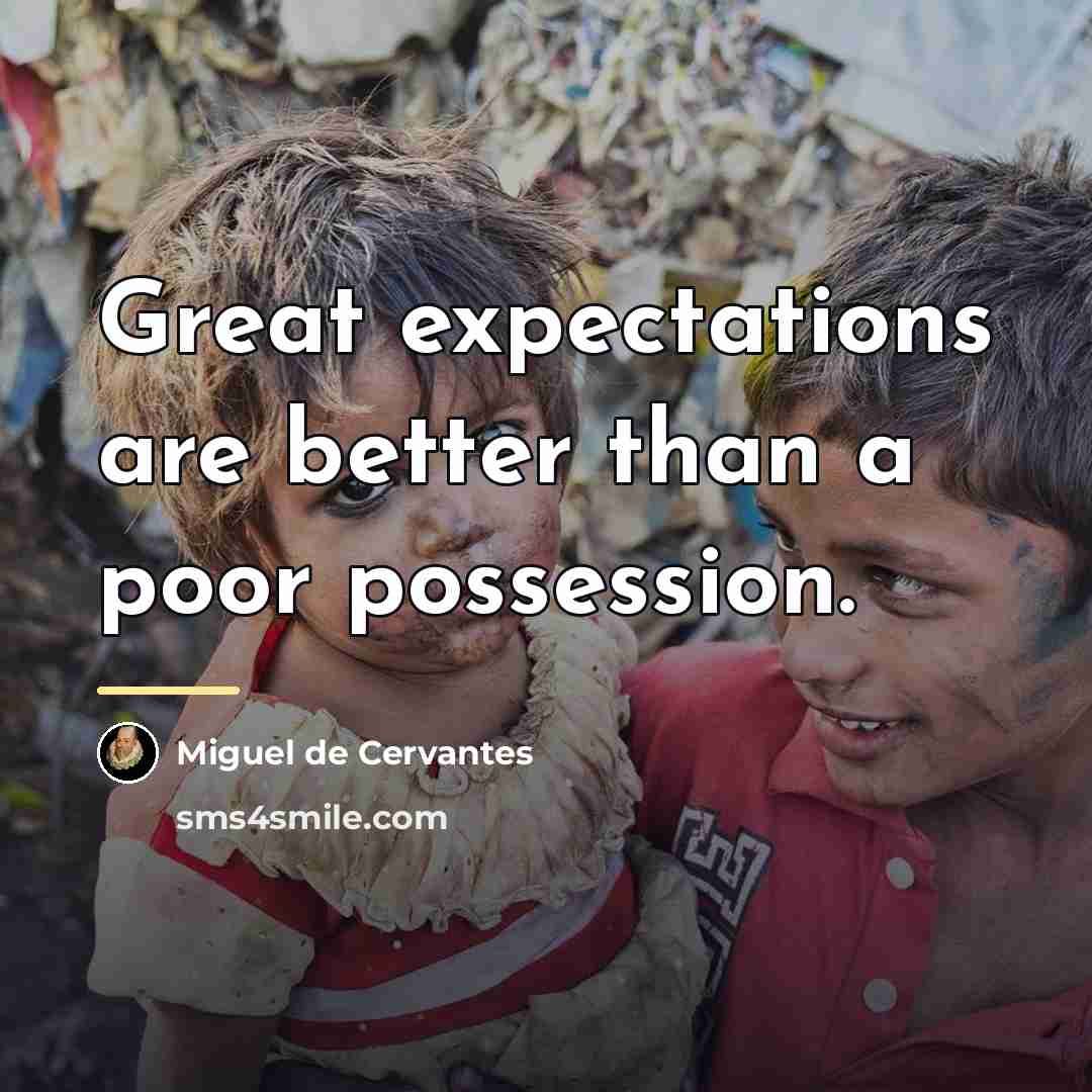“Great expectations are better than a poor possession.…” quote by Miguel de Cervantes