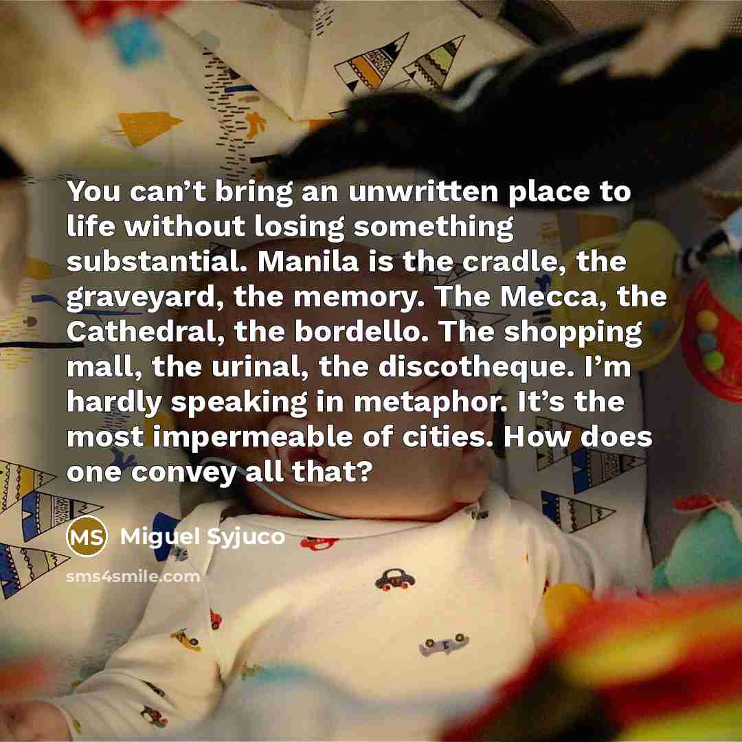 “You can’t bring an unwritten place to life without losing…” quote by Miguel Syjuco