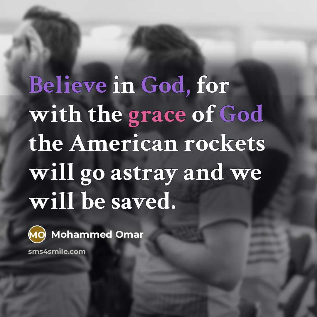 “Believe in God, for with the grace of God the…” quote by Mohammed Omar