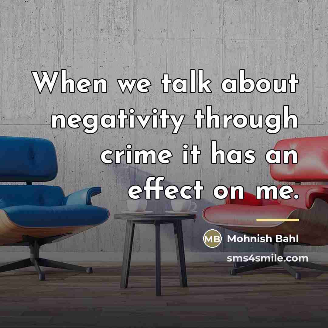 “When we talk about negativity through crime it has an…” quote by Mohnish Bahl