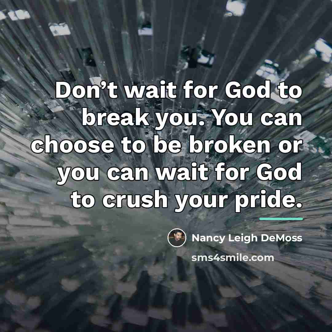 “Don’t wait for God to break you. You can choose…” quote by Nancy Leigh DeMoss
