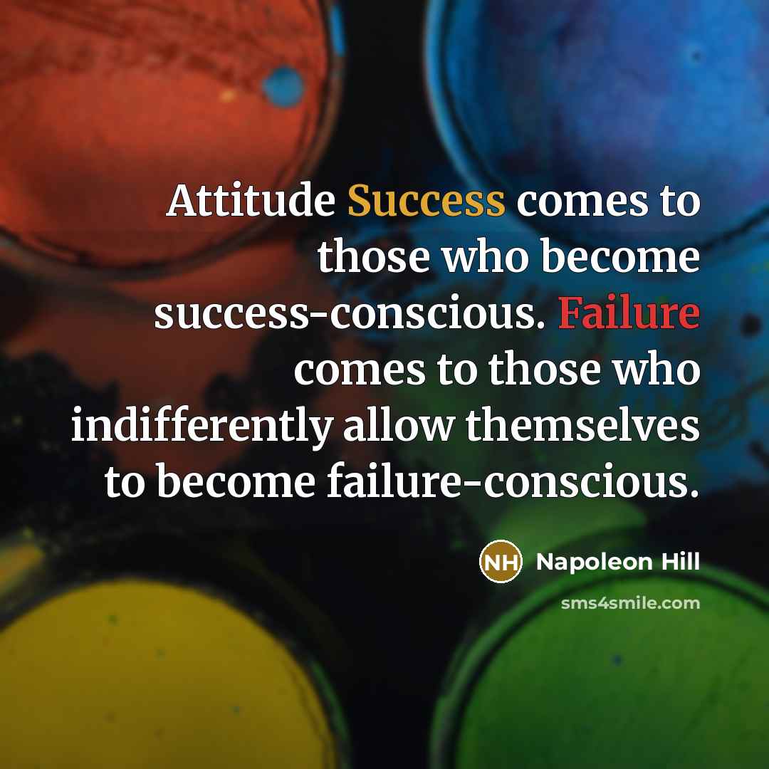“Attitude Success comes to those who become success-conscious. Failure comes…” quote by Napoleon Hill