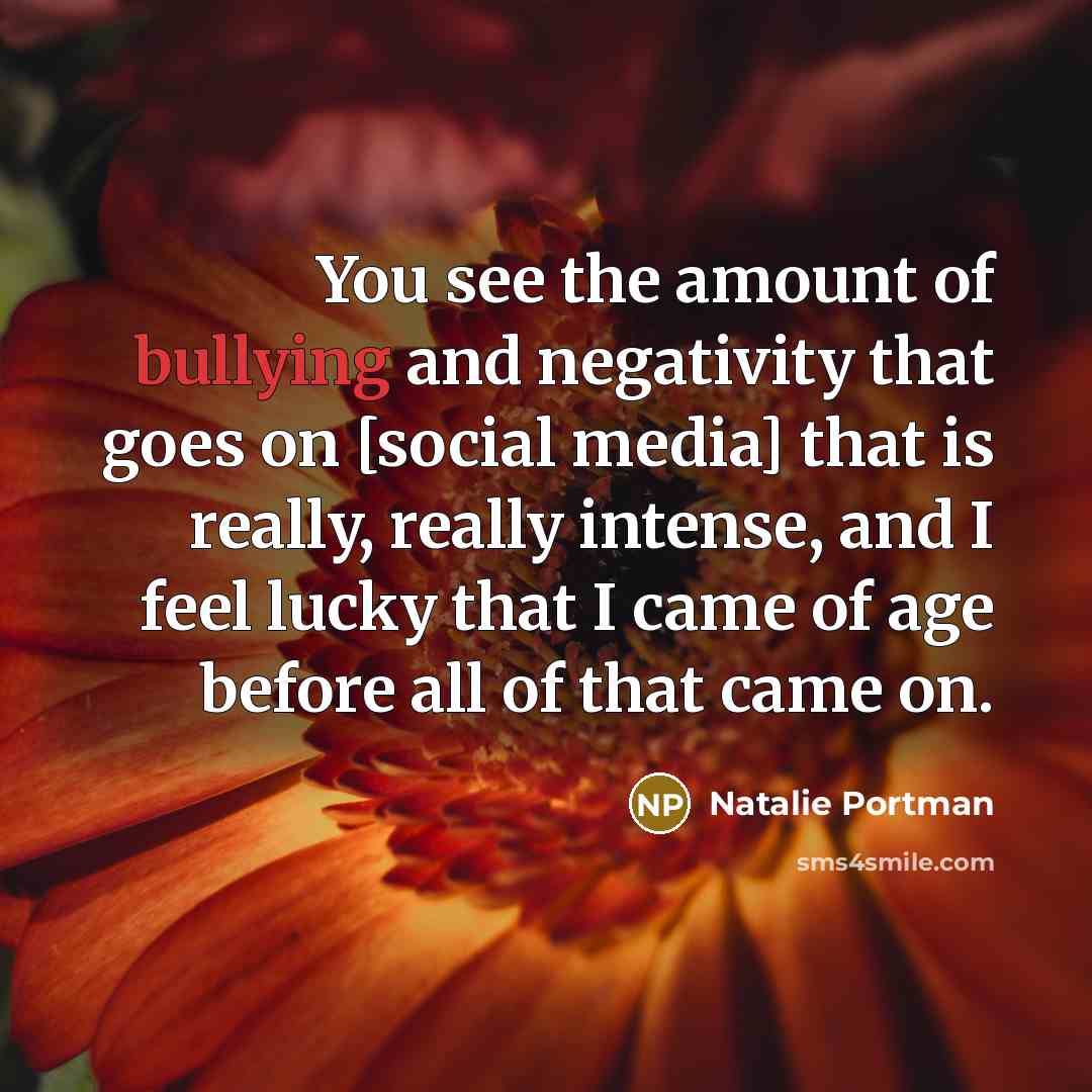 “You see the amount of bullying and negativity that goes…” quote by Natalie Portman