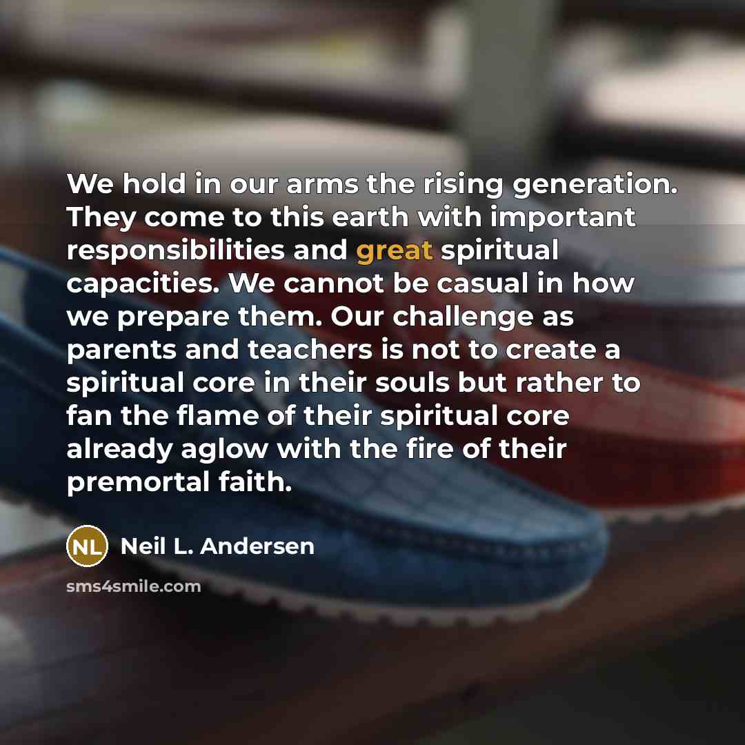 “We hold in our arms the rising generation. They come…” quote by Neil L. Andersen