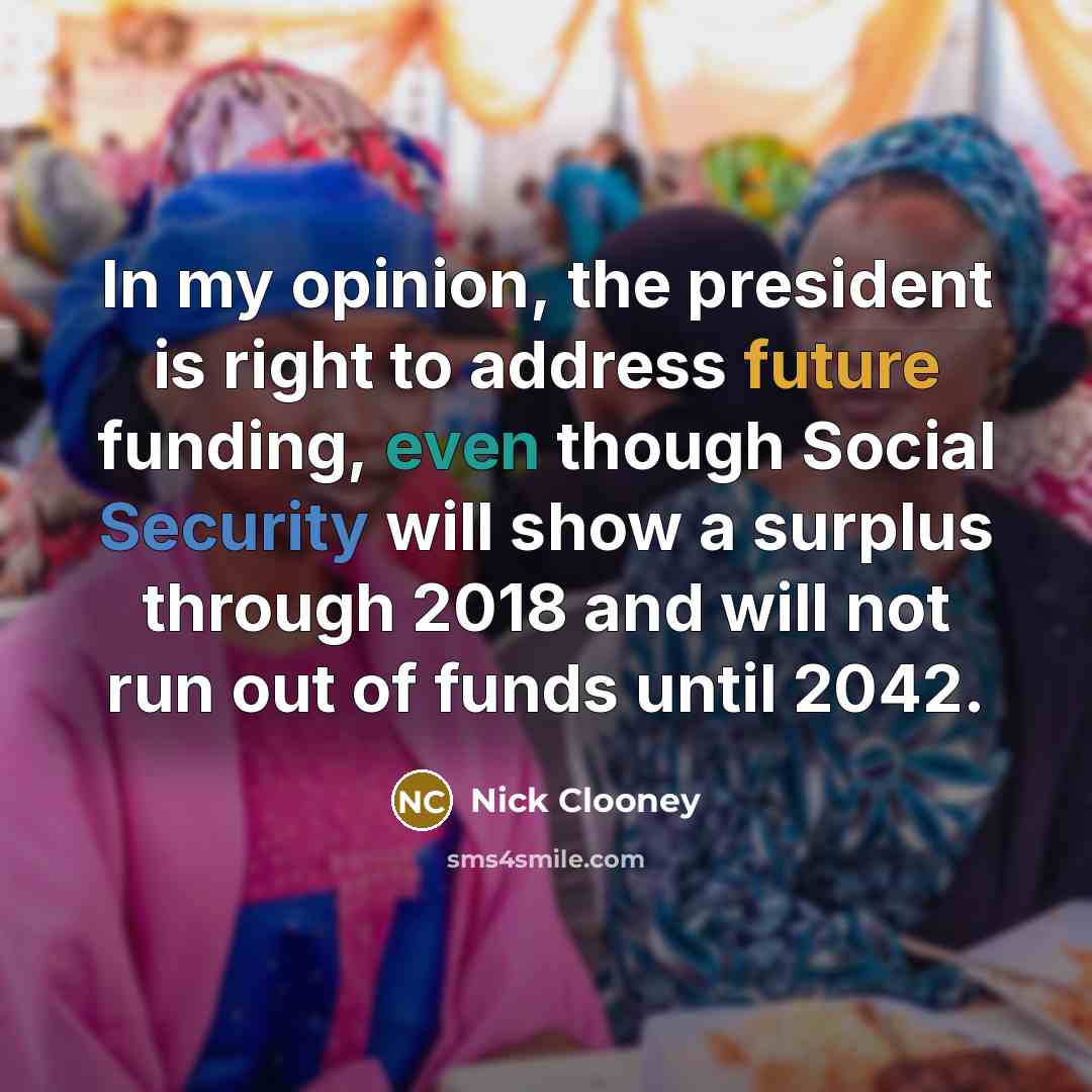 “In my opinion, the president is right to address future…” quote by Nick Clooney