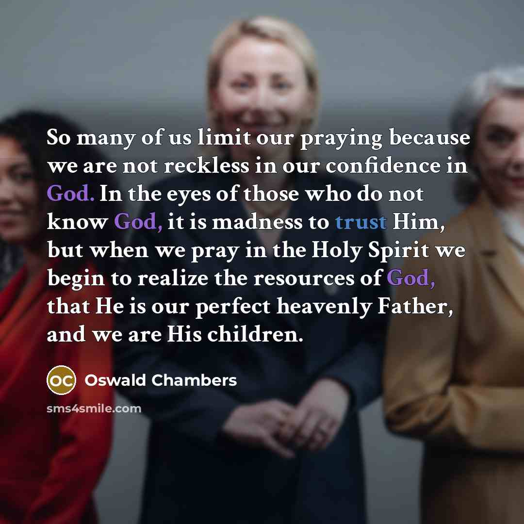 “So many of us limit our praying because we are…” quote by Oswald Chambers