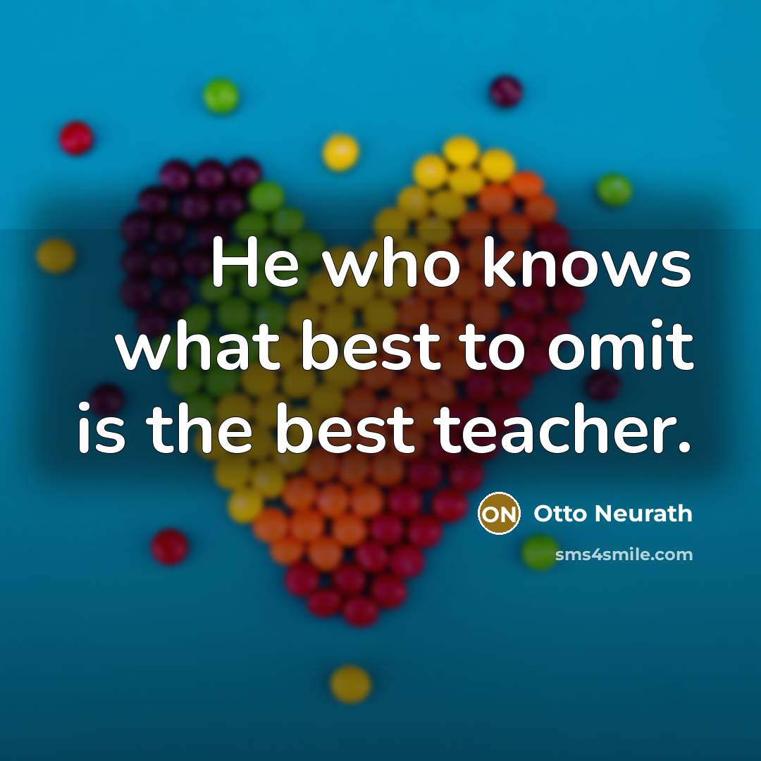 “He who knows what best to omit is the best…” quote by Otto Neurath