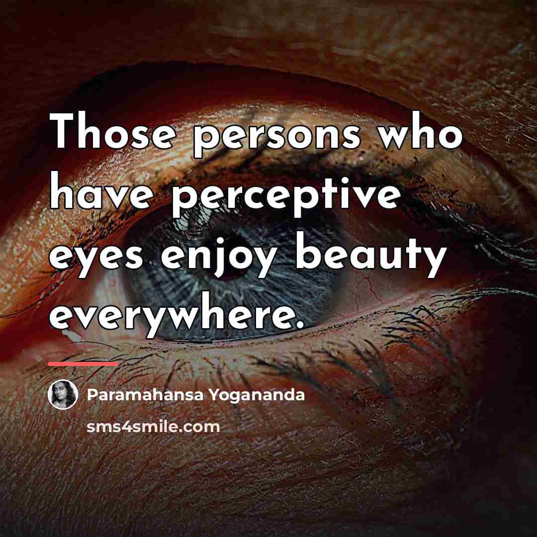 “Those persons who have perceptive eyes enjoy beauty everywhere.…” quote by Paramahansa Yogananda