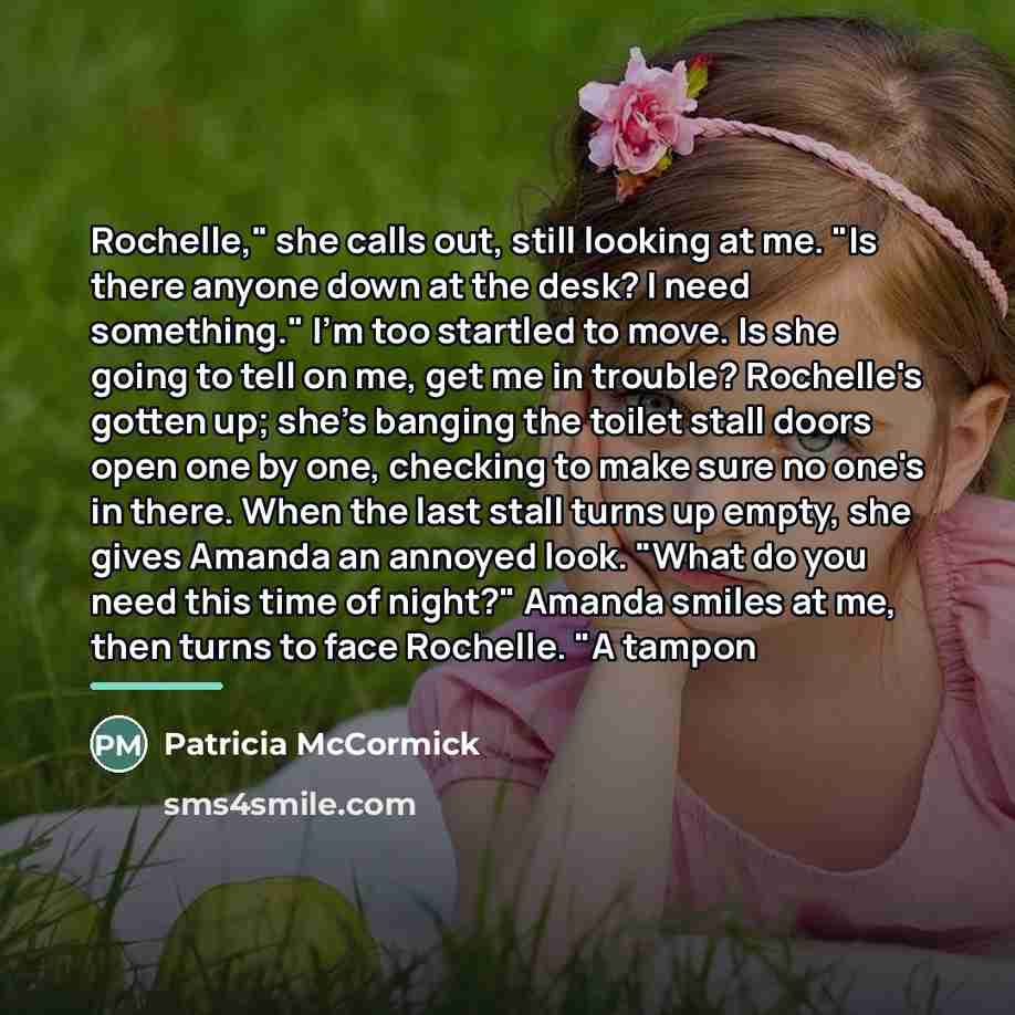 “Rochelle," she calls out, still looking at me. "Is there…” quote by Patricia McCormick