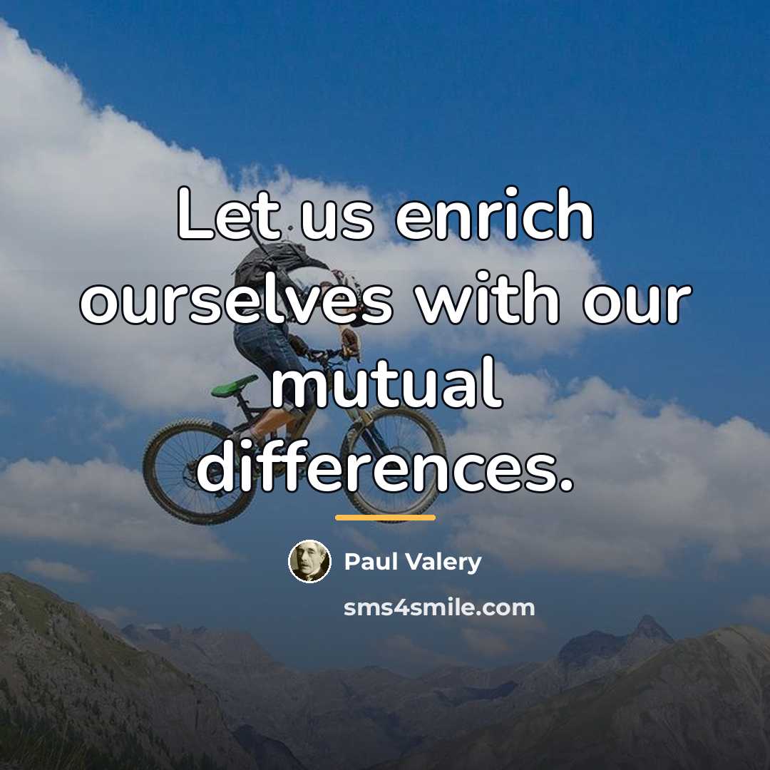 “Let us enrich ourselves with our mutual differences.…” quote by Paul Valery