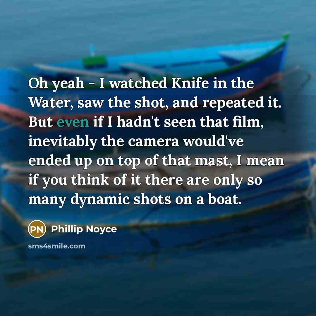 “Oh yeah - I watched Knife in the Water, saw…” quote by Phillip Noyce