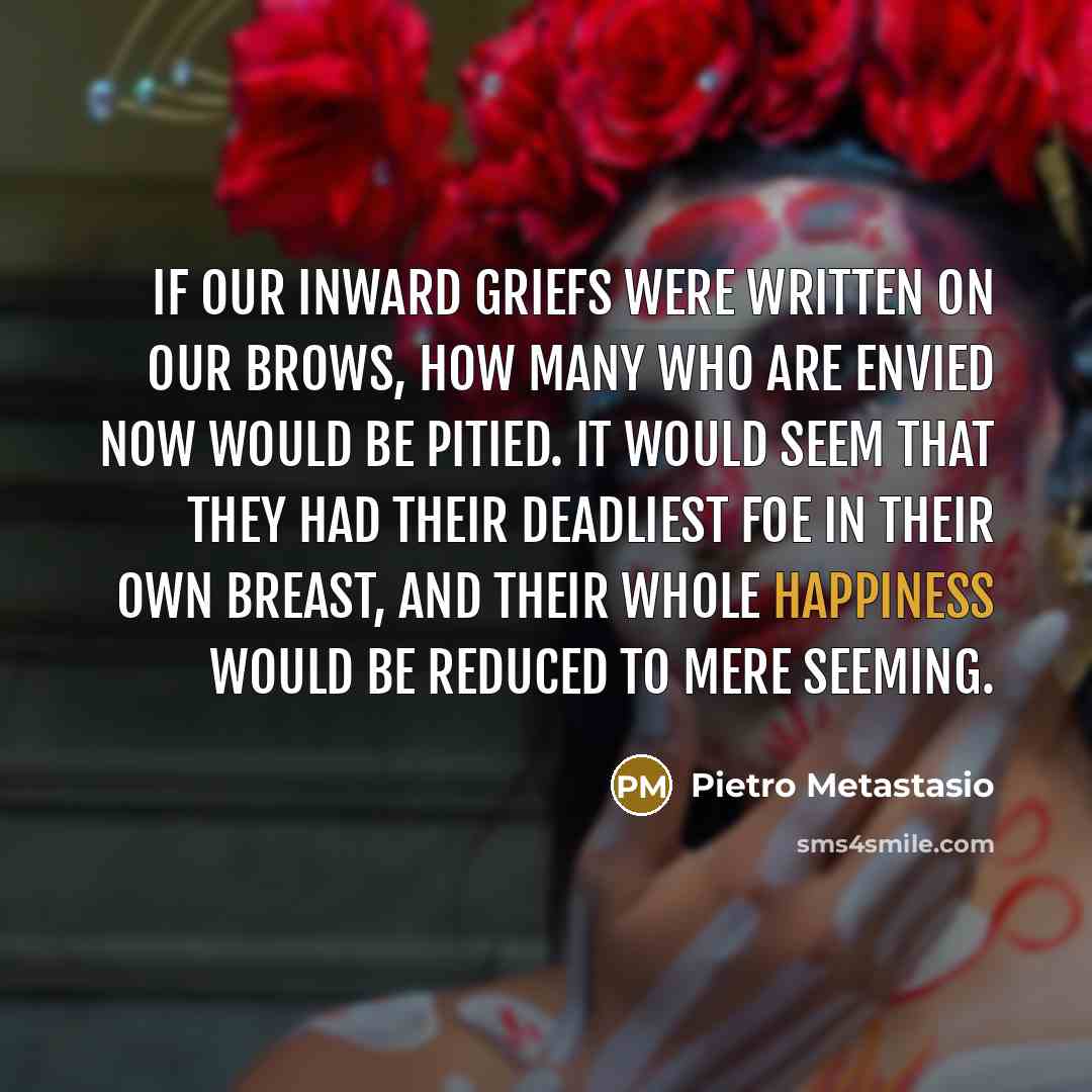 “If our inward griefs were written on our brows, how…” quote by Pietro Metastasio