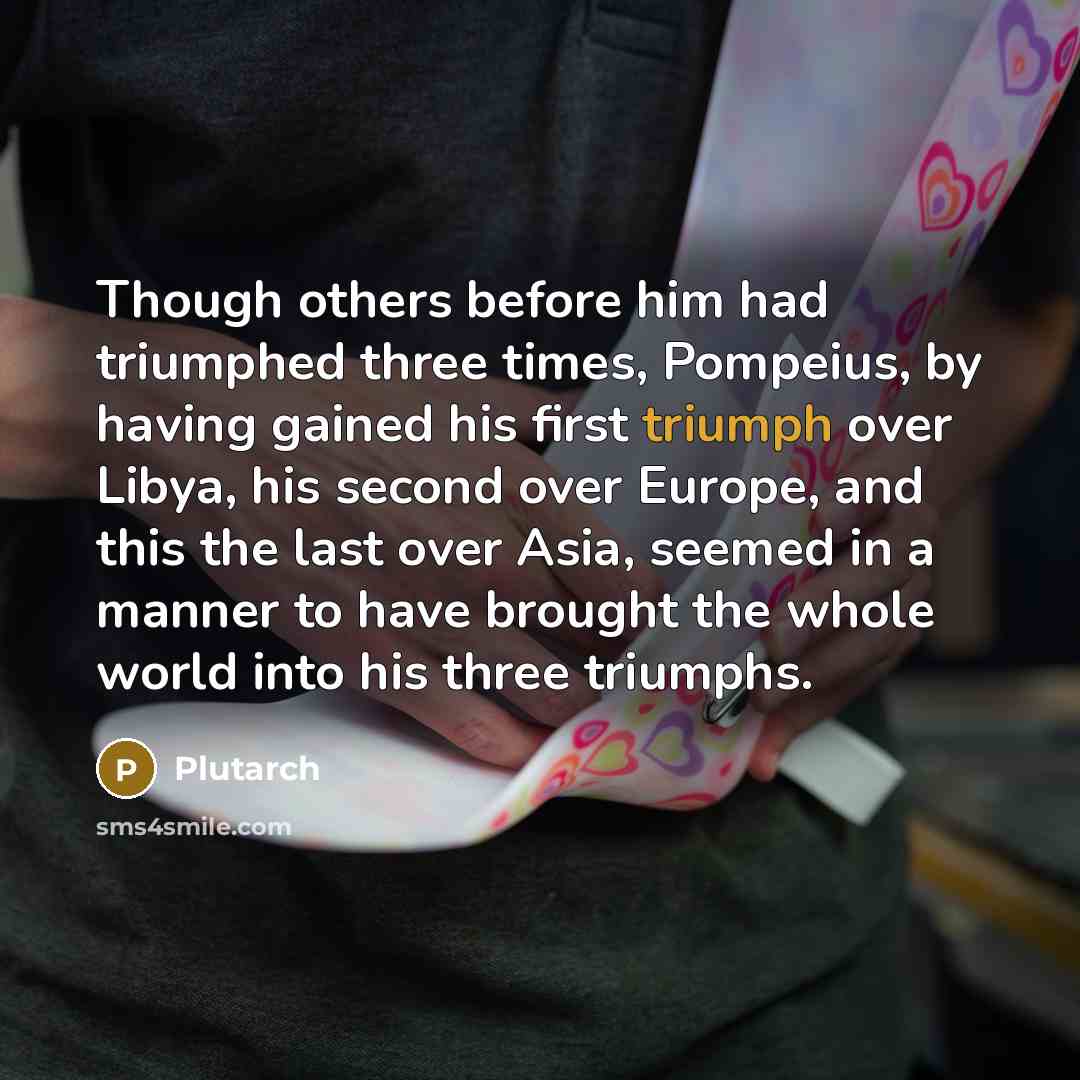 “Though others before him had triumphed three times, Pompeius, by…” quote by Plutarch