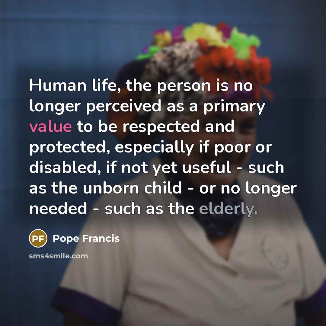 “Human life, the person is no longer perceived as a…” quote by Pope Francis