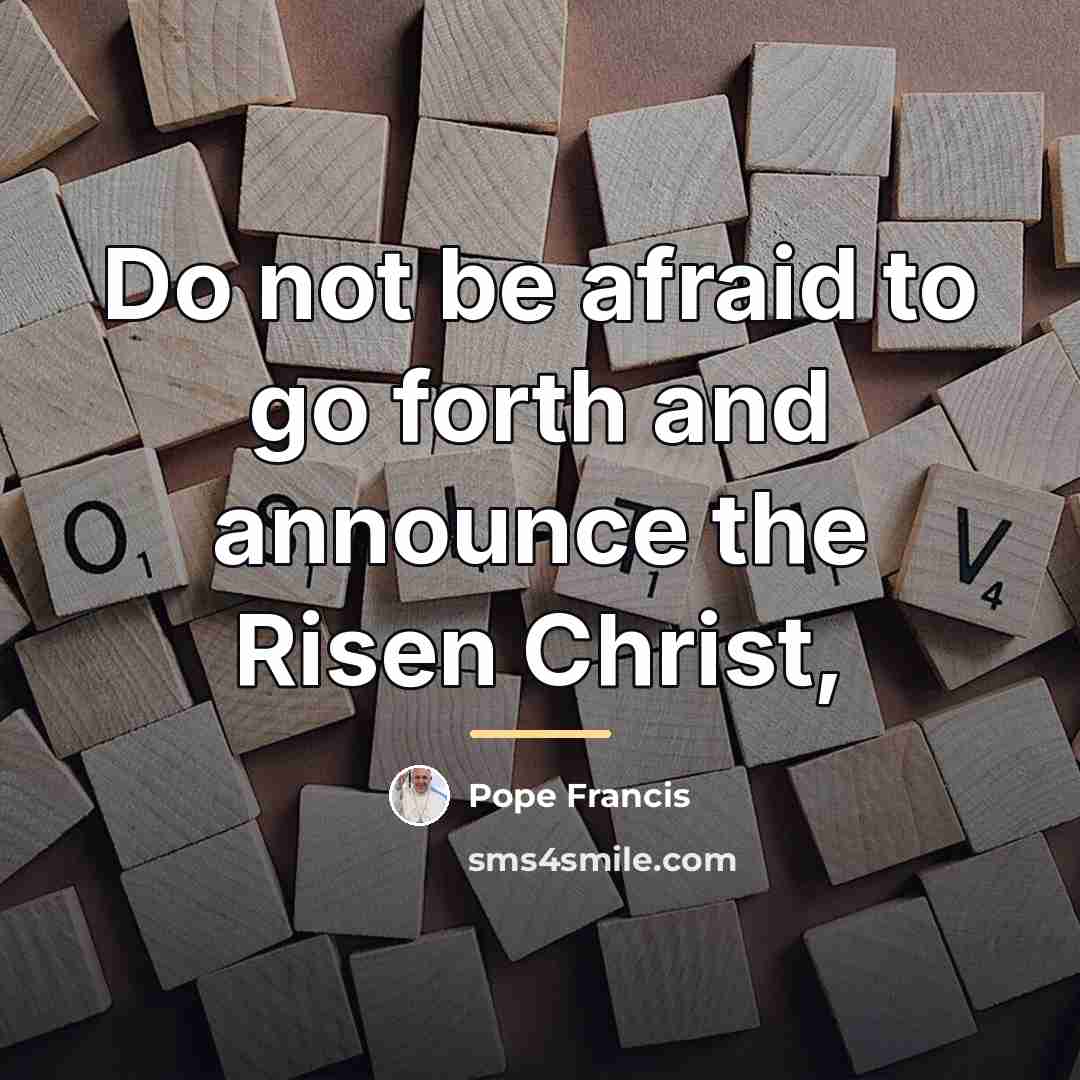 “Do not be afraid to go forth and announce the…” quote by Pope Francis