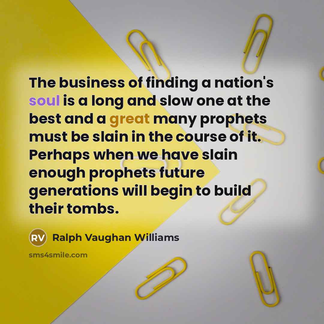 “The business of finding a nation's soul is a long…” quote by Ralph Vaughan Williams
