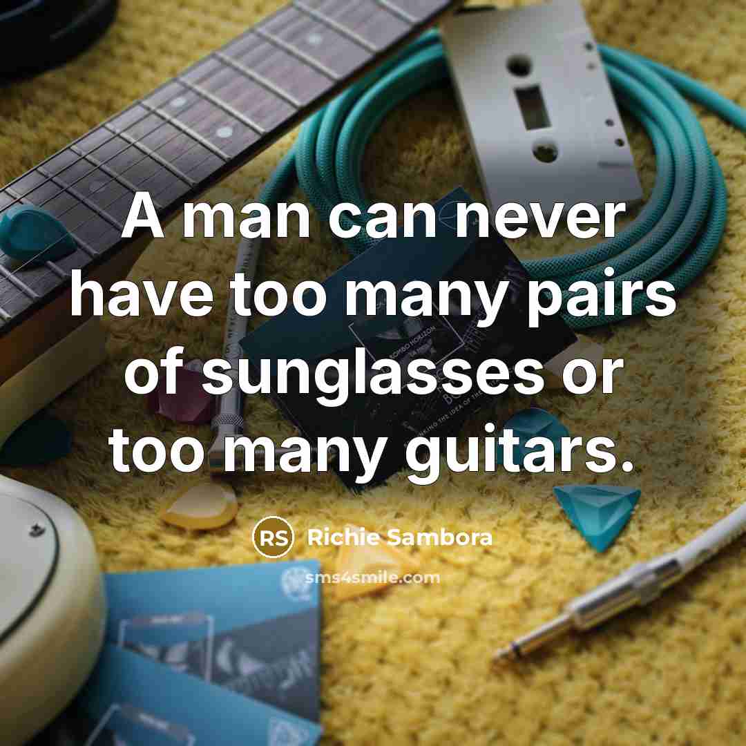 “A man can never have too many pairs of sunglasses…” quote by Richie Sambora