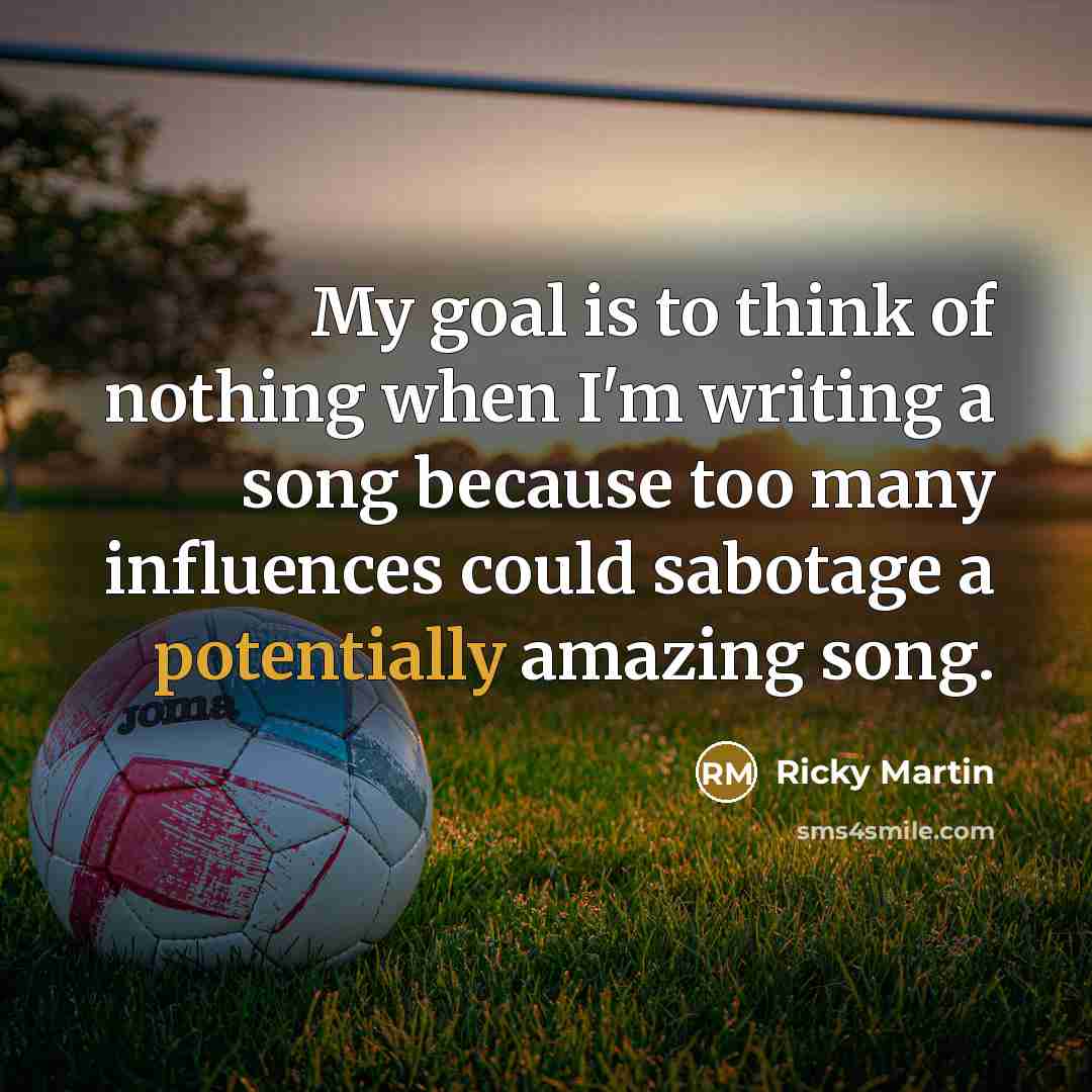 “My goal is to think of nothing when I'm writing…” quote by Ricky Martin