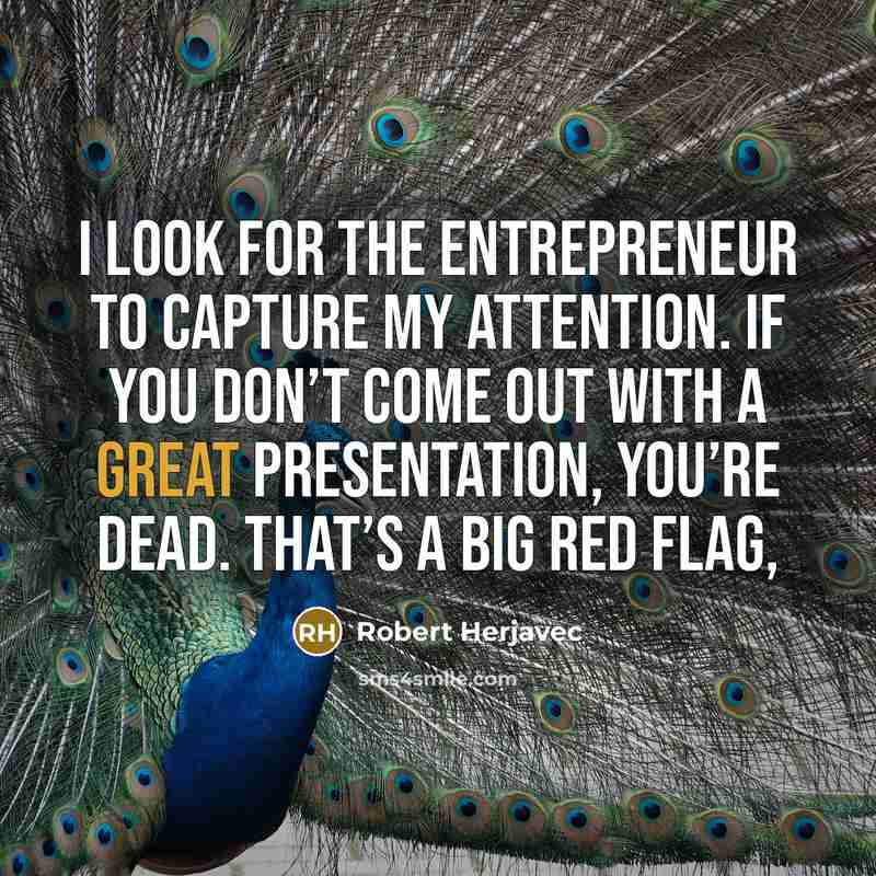 “I look for the entrepreneur to capture my attention. If…” quote by Robert Herjavec