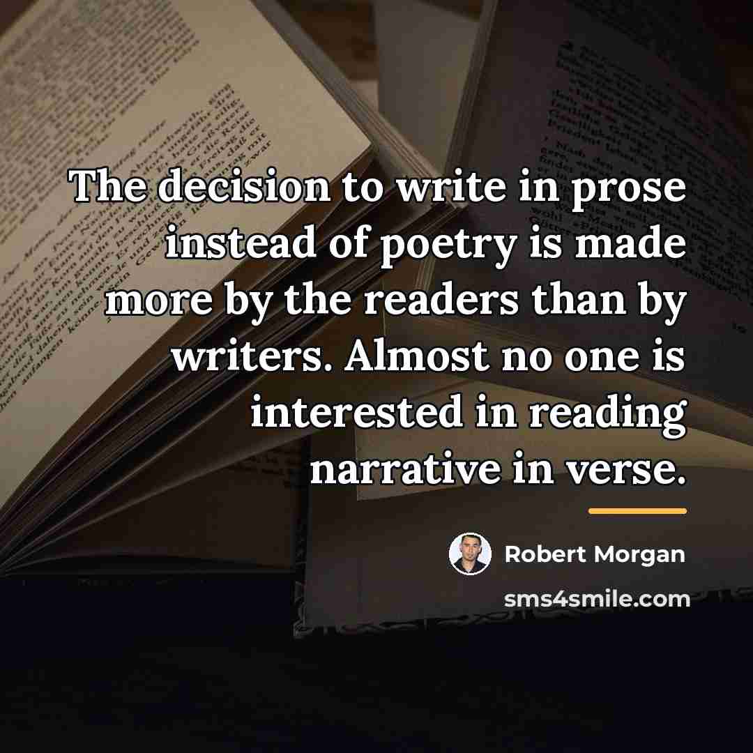 “The decision to write in prose instead of poetry is…” quote by Robert Morgan