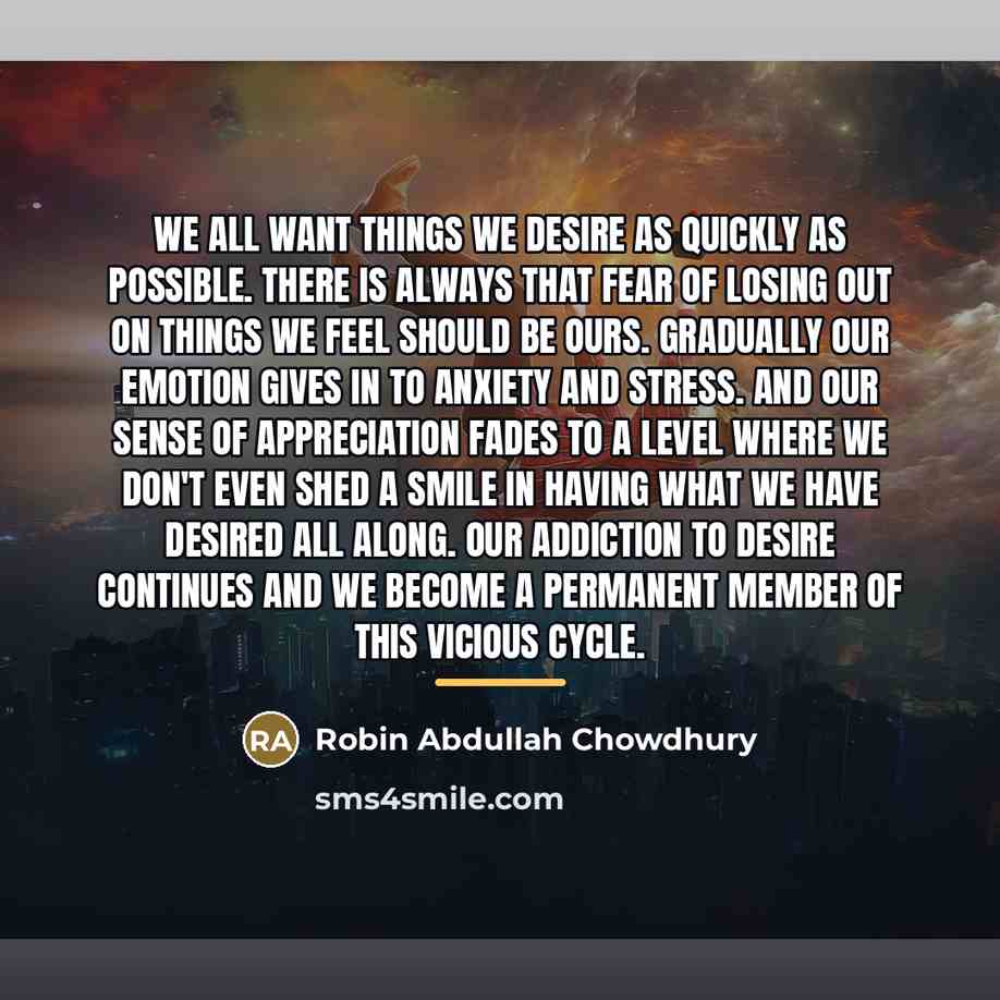 “We all want things we desire as quickly as possible.…” quote by Robin Abdullah Chowdhury