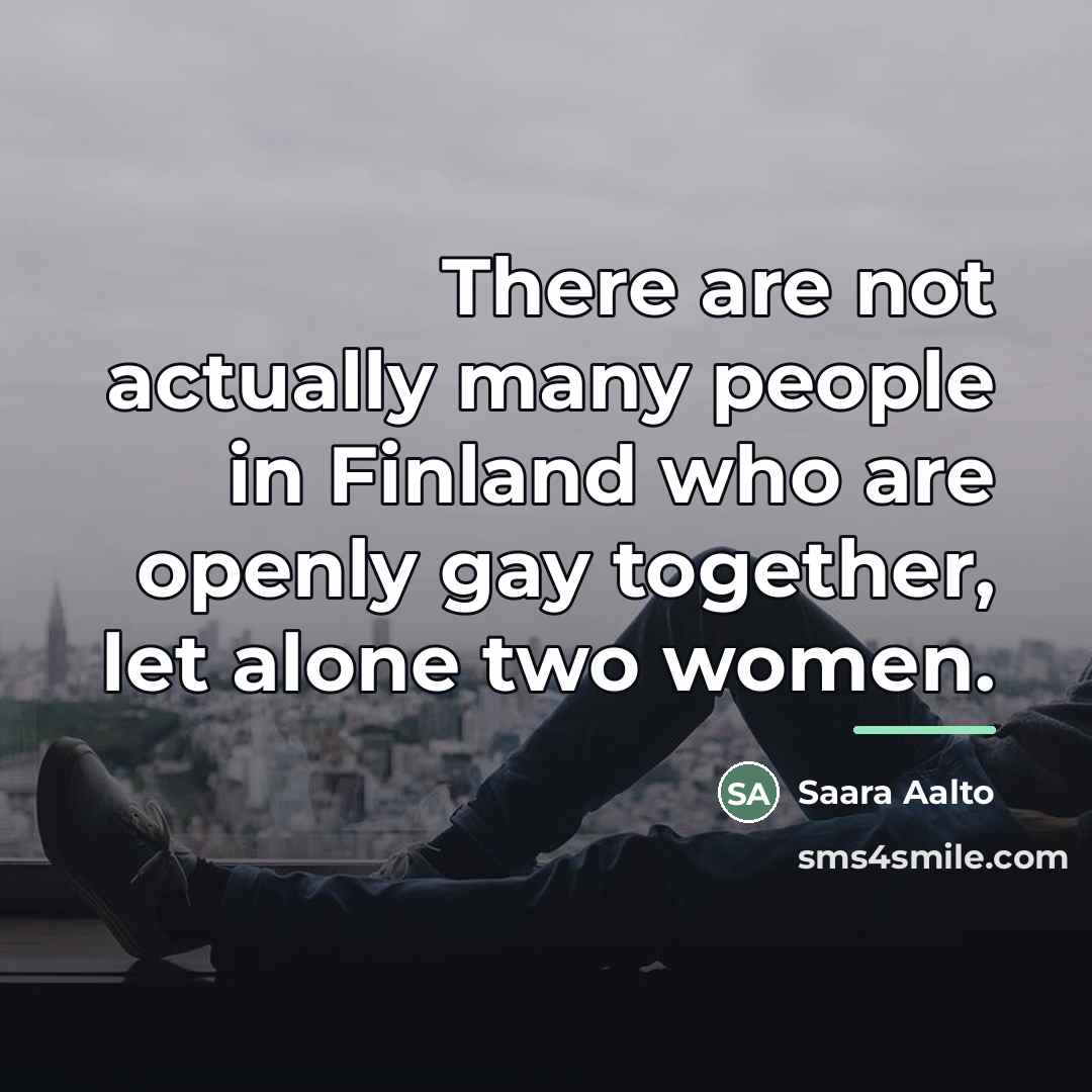 “There are not actually many people in Finland who are…” quote by Saara Aalto