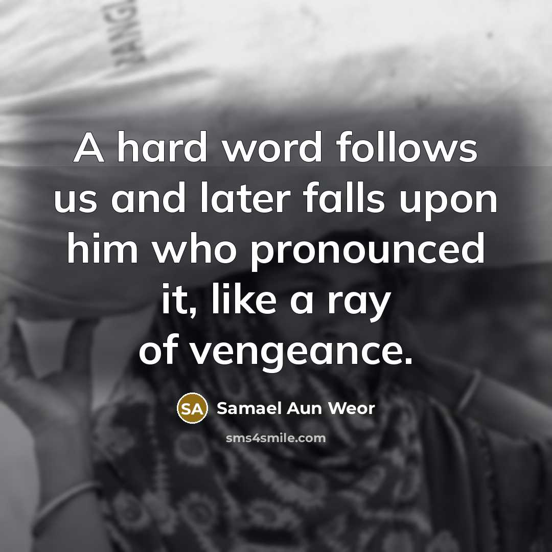 “A hard word follows us and later falls upon him…” quote by Samael Aun Weor