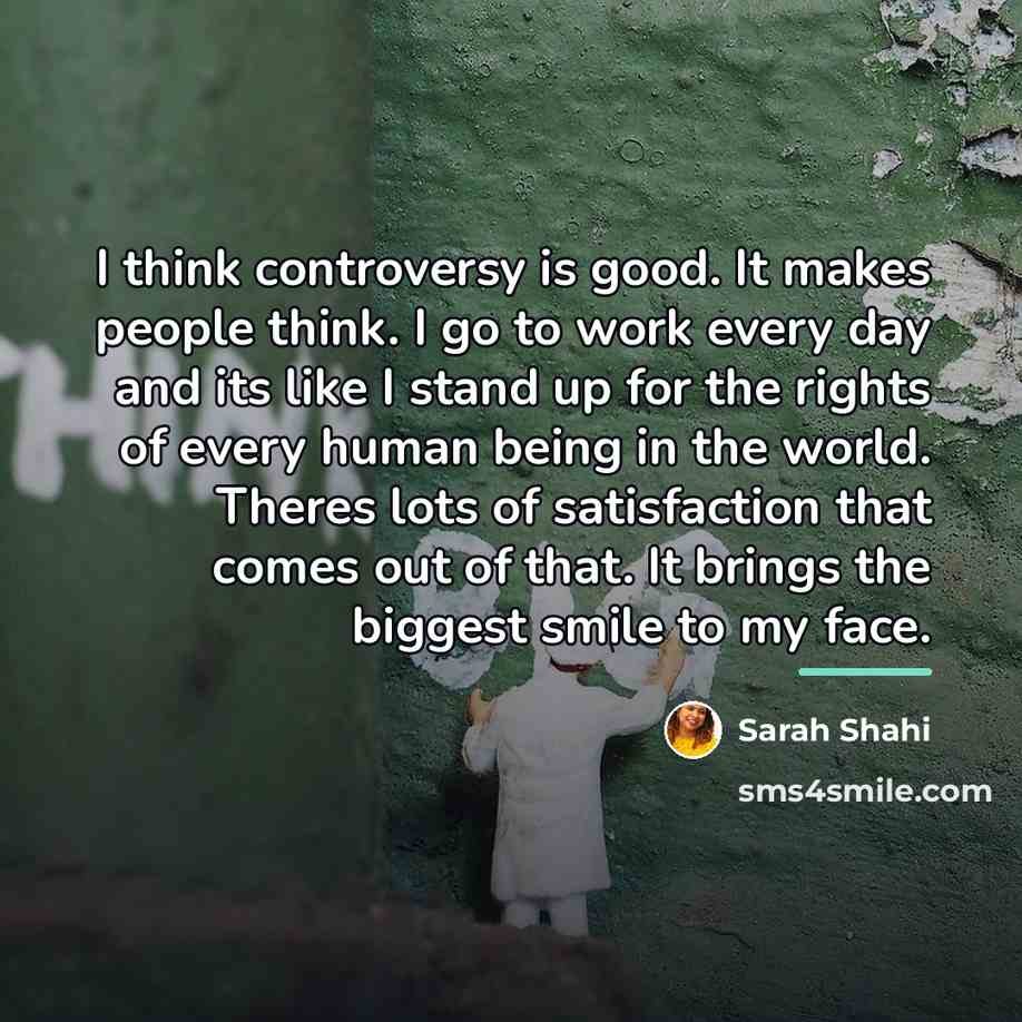 “I think controversy is good. It makes people think. I…” quote by Sarah Shahi