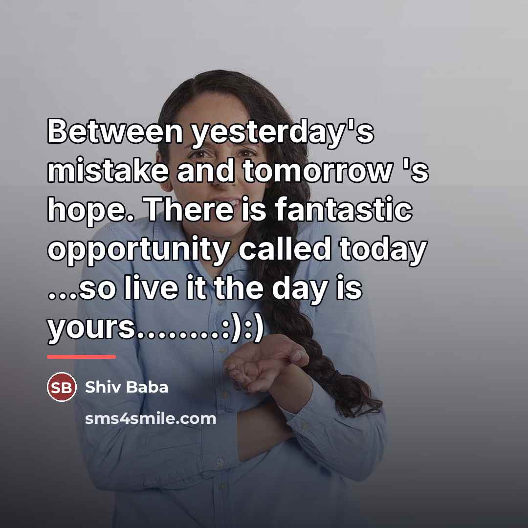 “Between yesterday's mistake and tomorrow 's hope. There is fantastic…” quote by Shiv Baba