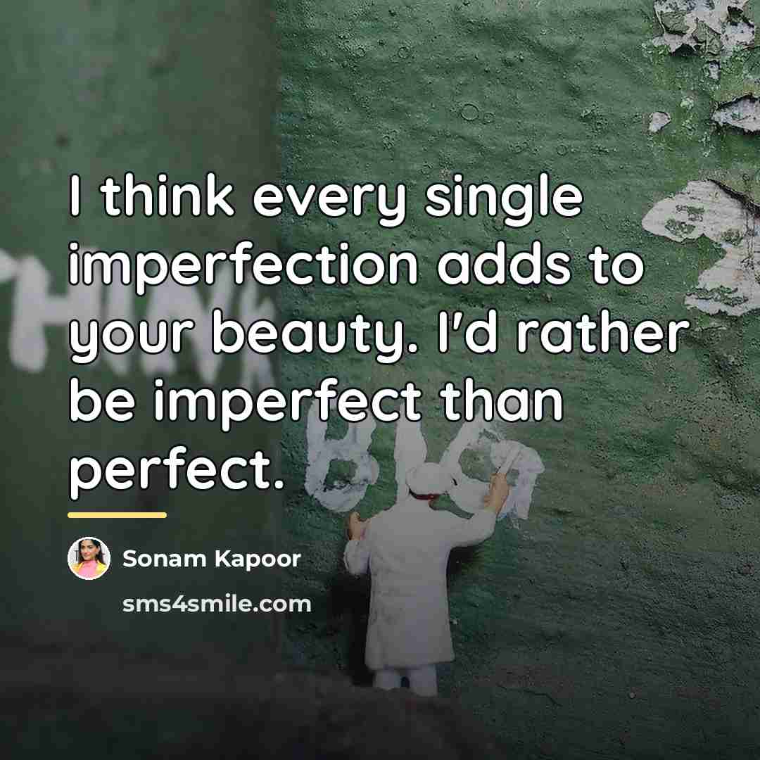 “I think every single imperfection adds to your beauty. I'd…” quote by Sonam Kapoor