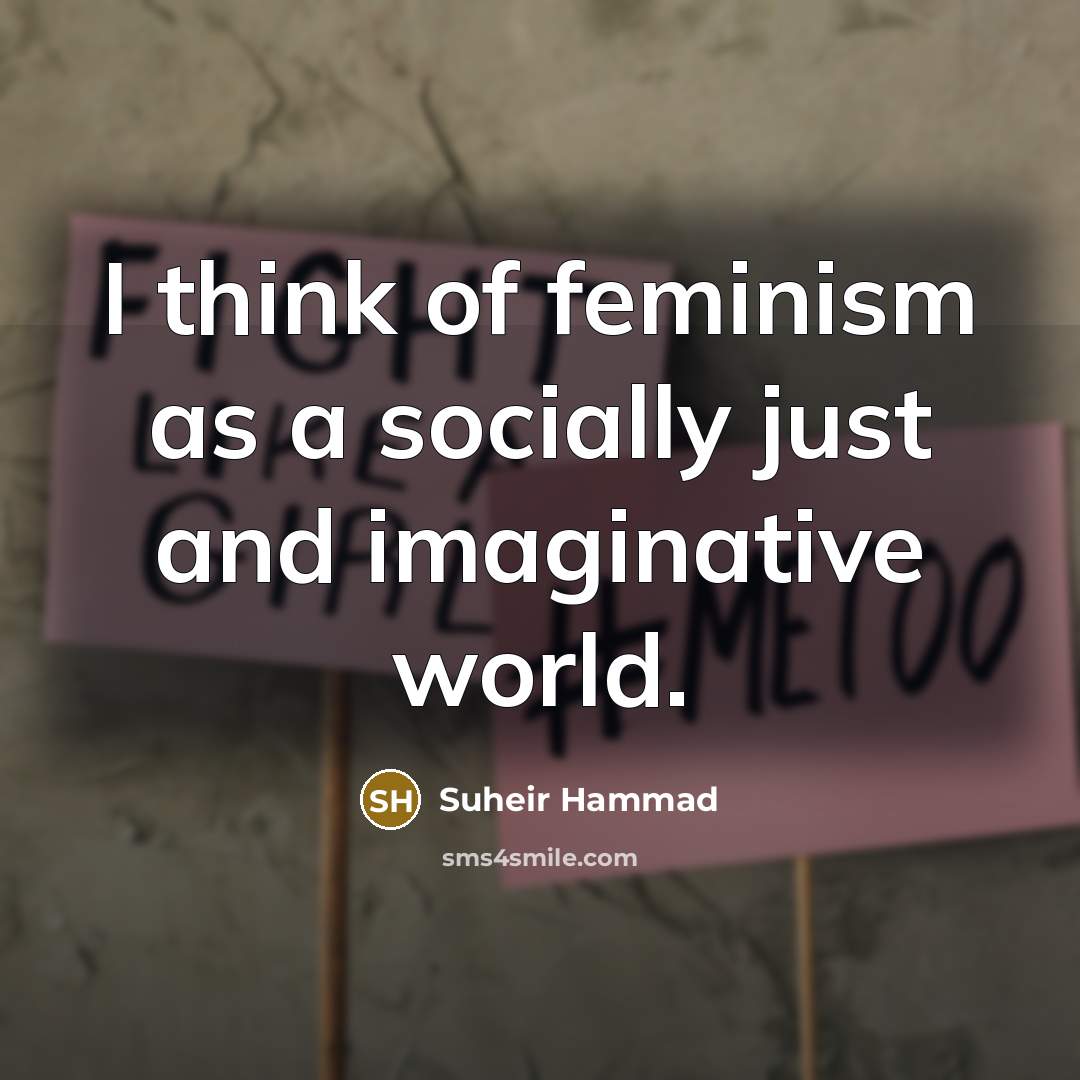 “I think of feminism as a socially just and imaginative…” quote by Suheir Hammad