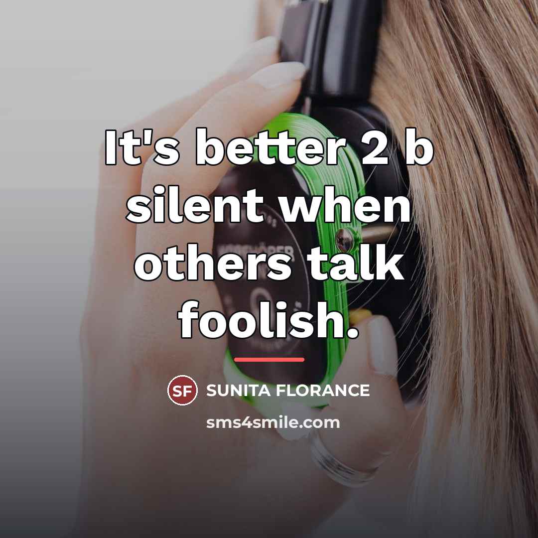 “It's better 2 b silent when others talk foolish.…” quote by SUNITA FLORANCE