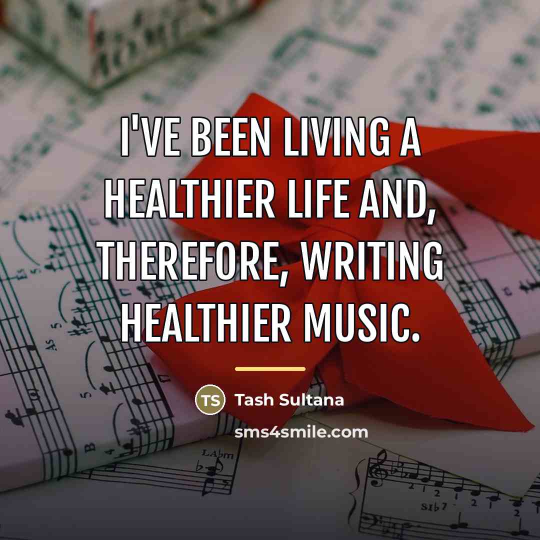 “I've been living a healthier life and, therefore, writing healthier…” quote by Tash Sultana
