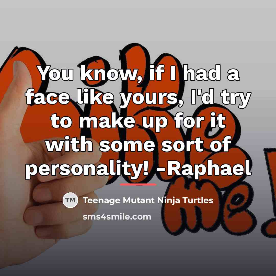 “You know, if I had a face like yours, I'd…” quote by Teenage Mutant Ninja Turtles