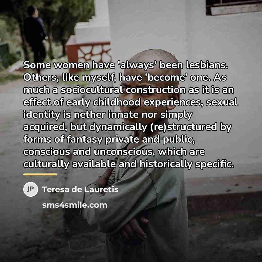 “Some women have 'always' been lesbians. Others, like myself, have…” quote by Teresa de Lauretis