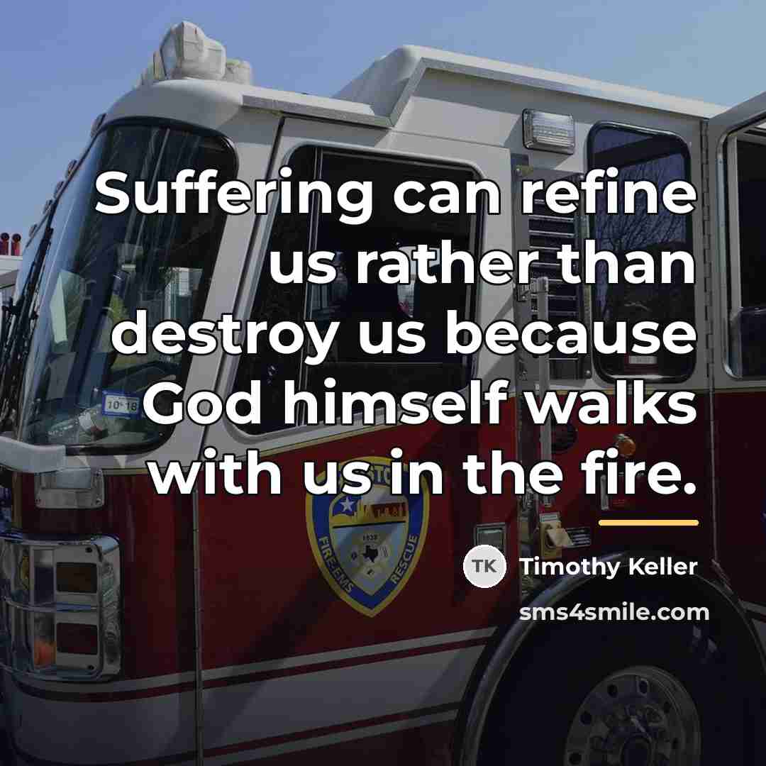 “Suffering can refine us rather than destroy us because God…” quote by Timothy Keller