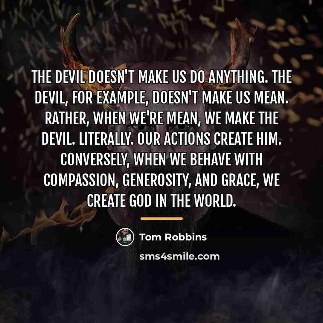 “The Devil doesn't make us do anything. The Devil, for…” quote by Tom Robbins