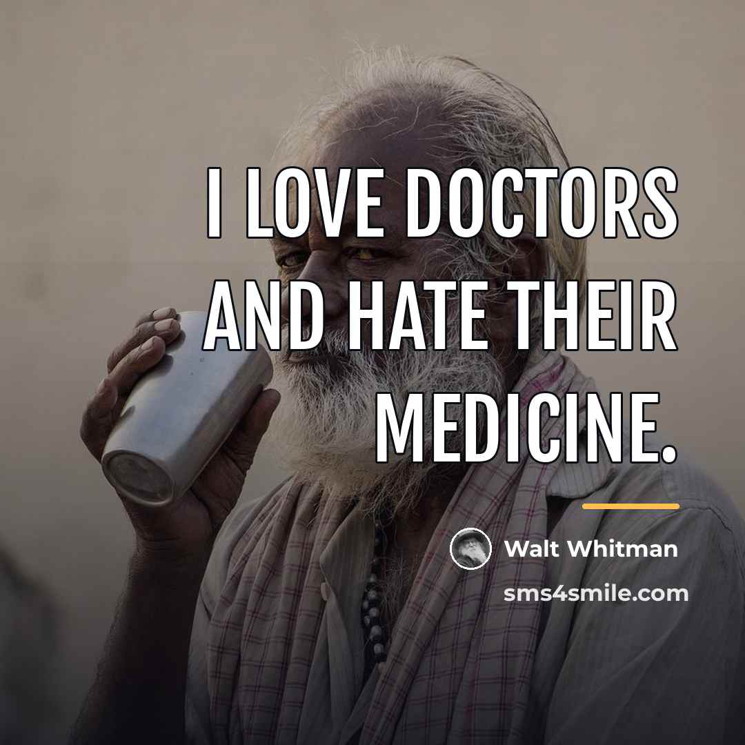 “I love doctors and hate their medicine.…” quote by Walt Whitman