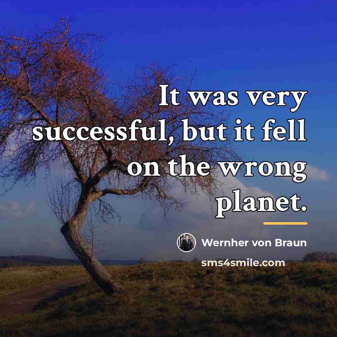 “It was very successful, but it fell on the wrong…” quote by Wernher von Braun