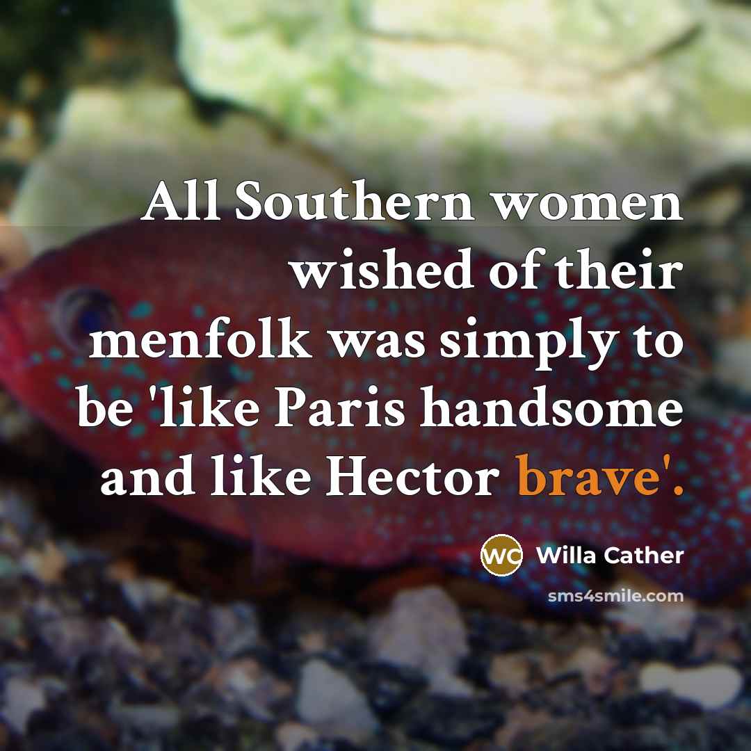 “All Southern women wished of their menfolk was simply to…” quote by Willa Cather