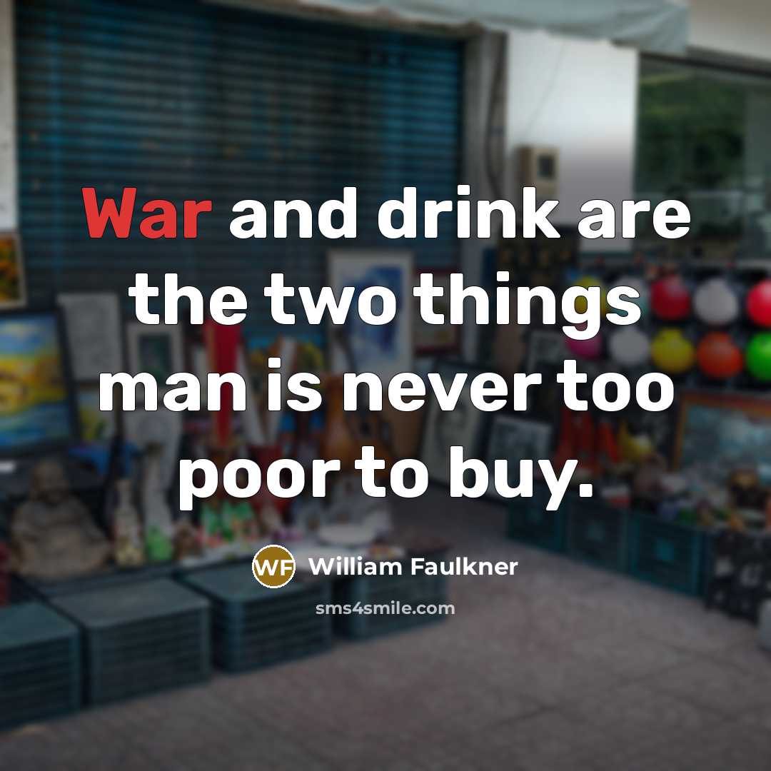 “War and drink are the two things man is never…” quote by William Faulkner