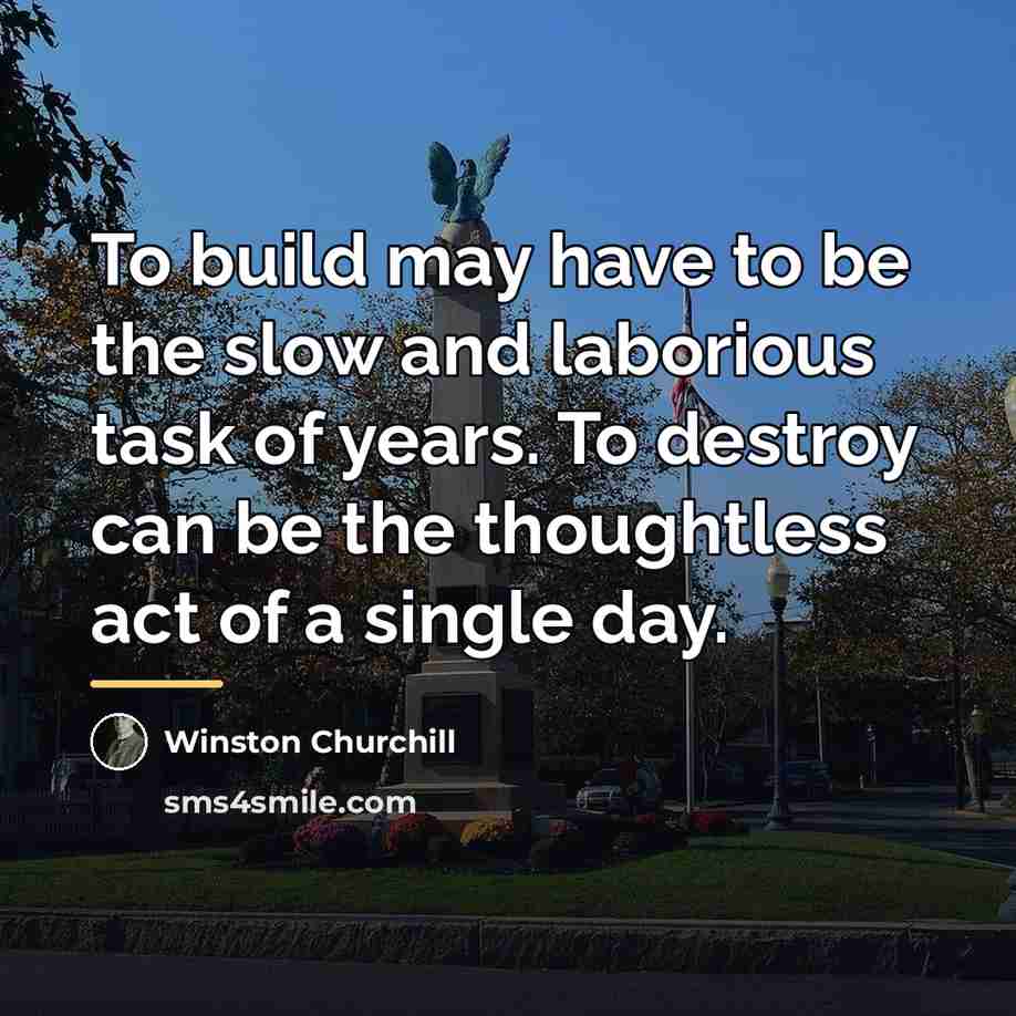 “To build may have to be the slow and laborious…” quote by Winston Churchill