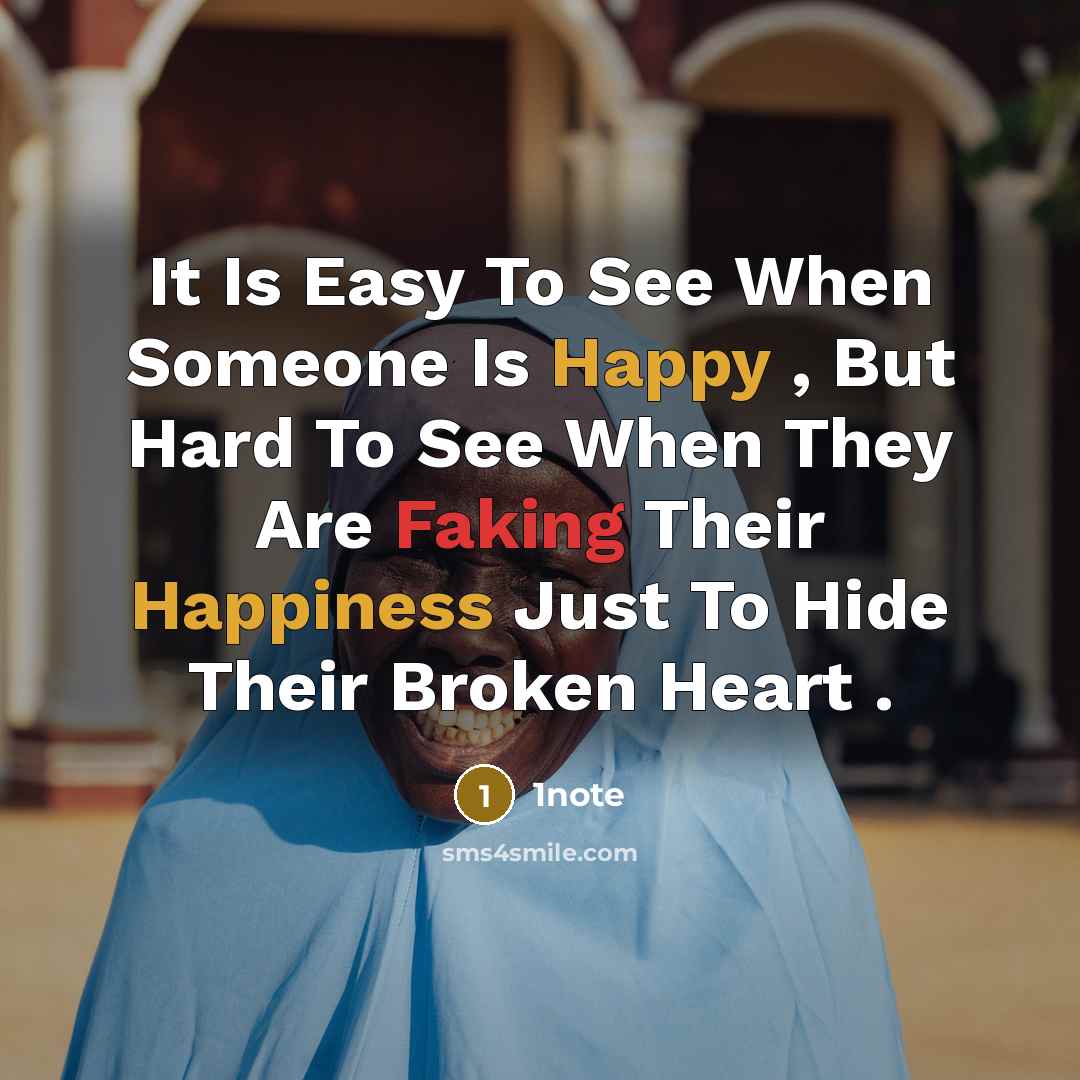 “It Is Easy To See When Someone Is Happy , But Hard To See When They Are Faking Their Happiness Just To Hide Their Broken Heart .” quote by 1note