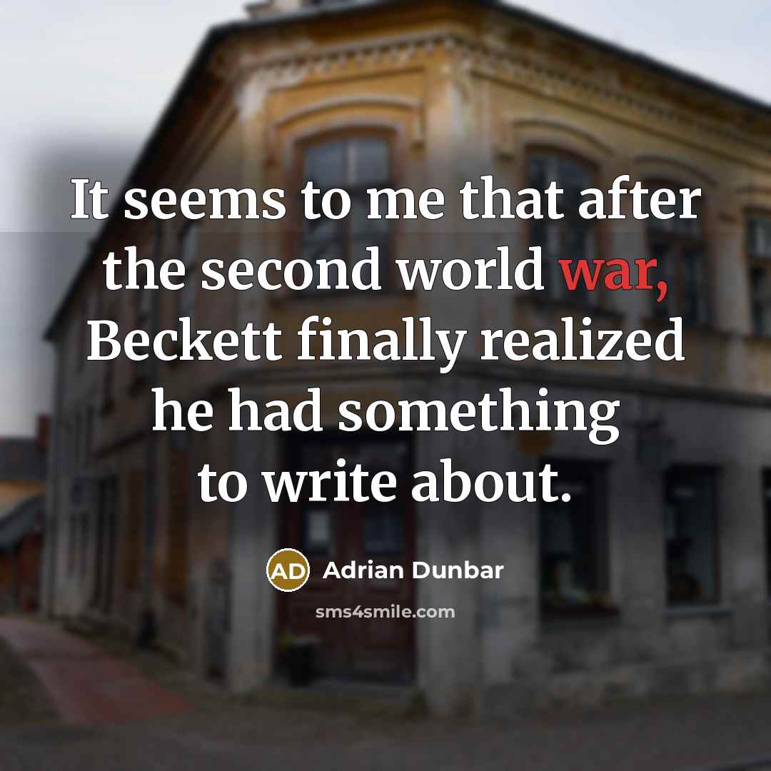 “It seems to me that after the second world war,…” quote by Adrian Dunbar