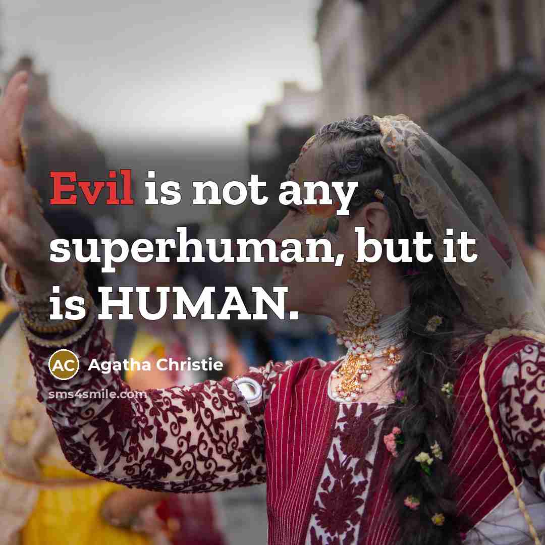 “Evil is not any superhuman, but it is HUMAN.…” quote by Agatha Christie