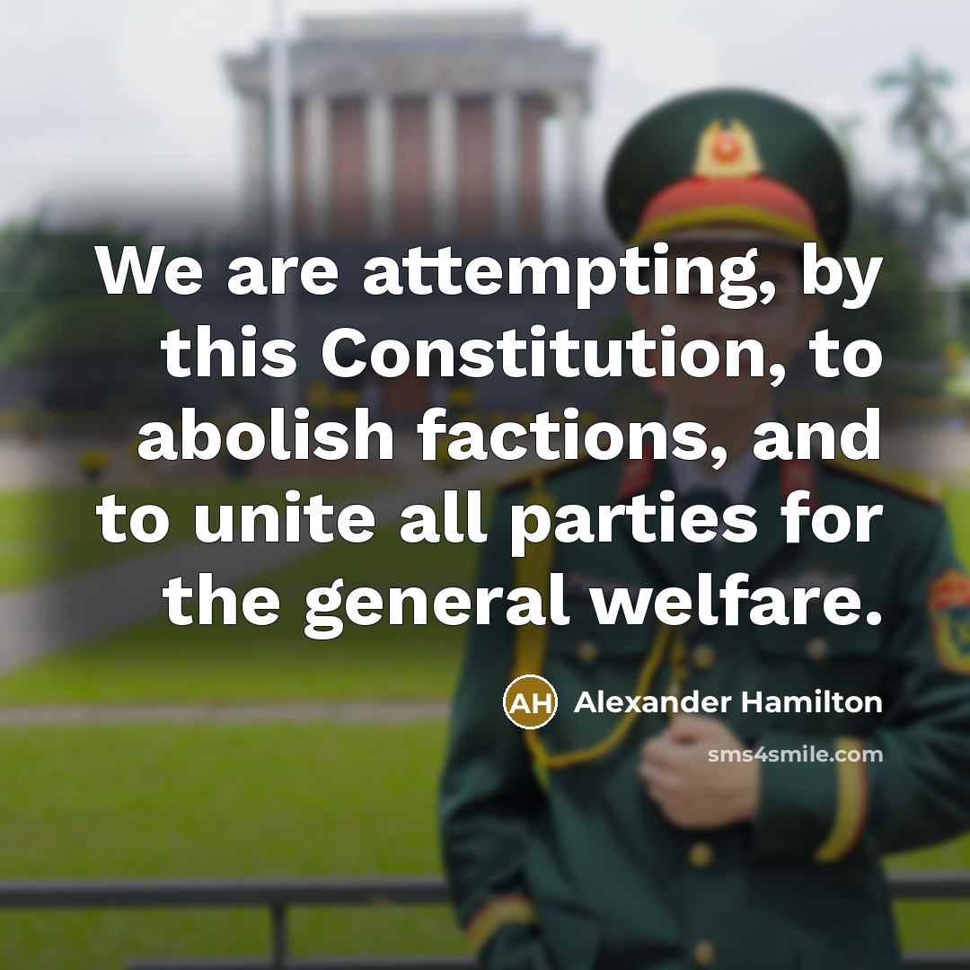 “We are attempting, by this Constitution, to abolish factions, and…” quote by Alexander Hamilton